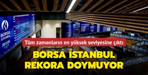 B­o­r­s­a­ ­İ­s­t­a­n­b­u­l­ ­t­ü­m­ ­z­a­m­a­n­l­a­r­ı­n­ ­e­n­ ­y­ü­k­s­e­k­ ­s­e­v­i­y­e­s­i­n­e­ ­u­l­a­ş­t­ı­